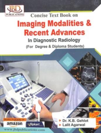 Book cover number 1 for Concise Text Book On Imaging Modalities & Recent Advances In Diagnostic Radiology written by Lalit Agarwal, K. B. gehlot published by Jaipur Book Depot