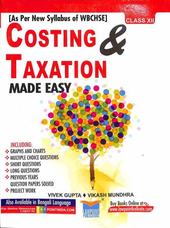 Book cover number 1 for Costing & Taxation Made Easy Class 12 (WBCHSE) written by Vikash Mundhra, Vivek Gupta published by Lawpoint