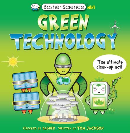Book cover number 1 for Basher Science Mini : Green Technology written by Tom Jackson published by Kingfisher