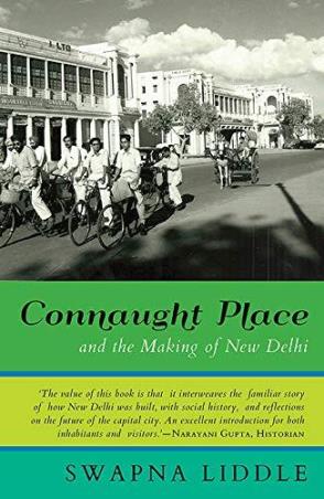 Book cover number 1 for Connaught Place And The Making Of New Delhi written by Swapna Liddle published by Speaking Tiger Publishing Private Limited