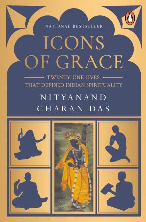 Book cover number 1 for Icons Of Grace : Twenty-One Lives That Defined Indian Spirituality written by Nityanand Charan Das published by Penguin Books