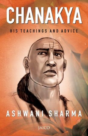 Book cover number 1 for Chanakya : His Teachings And Advice written by Ashwani Sharma published by Jaico Publishing House