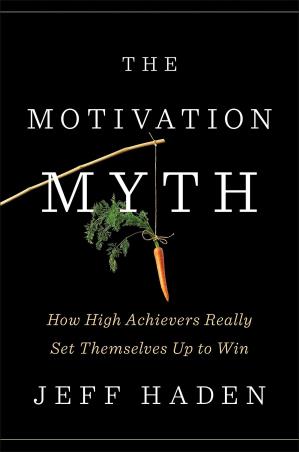 Book cover number 1 for The Motivation Myth : How High Achievers Really Set Themselves Up To Win written by Jeff Haden published by Portfolio
