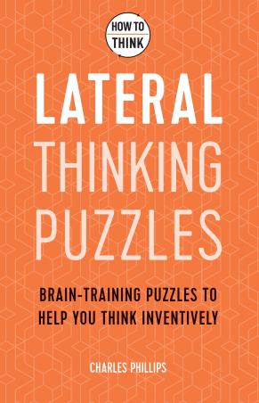 Book cover number 1 for How To Think - Lateral Thinking Puzzles : Brain-Training Puzzles To Help You Think Inventively written by Charles Phillips published by Welbeck Publishing Group