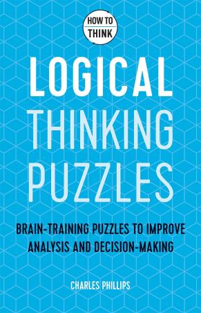 Book cover number 1 for How To Think - Logical Thinking Puzzles written by Charles Phillips published by Welbeck Publishing Group
