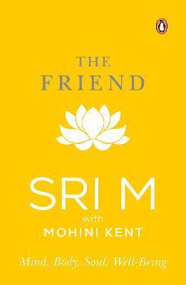 Book cover number 1 for The Friend : Mind, Body, Soul, Well-Being written by Mohini Kent published by Penguin Books