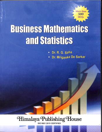 Book cover number 1 for Business Mathematics And Statistics written by R. G. Saha, Mriganka  De Sarkar published by Himalaya Publishing House