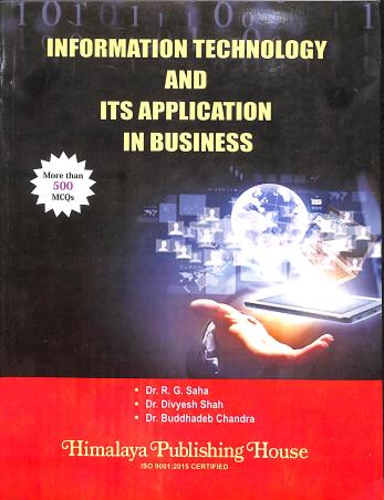Book cover number 1 for Information Technology And Its Application In Business written by R. G. Saha, Buddhadeb Chandra, Divyesh Shah published by Himalaya Publishing House