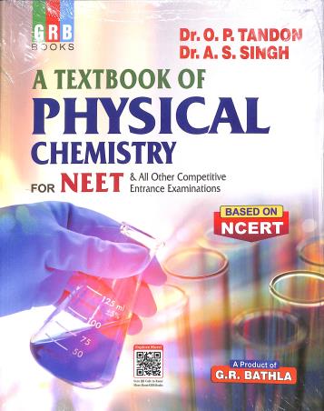 Book cover number 1 for GRB A Textbook Of Physical Chemistry For NEET written by O. P. Tandon, A. S. Singh published by G. R. Bathla & Sons