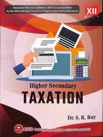 Book cover number 1 for Higher Secondary Taxation 12 written by S. K. Roy published by ABS Publishing House
