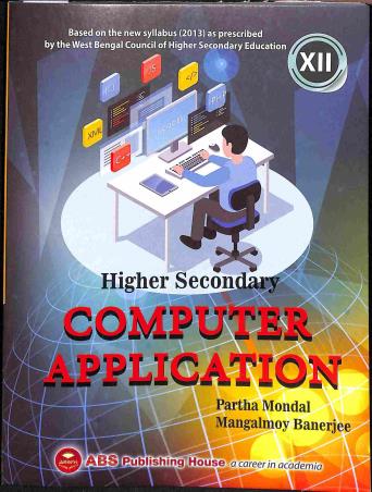 Book cover number 1 for Higher Secondary Computer Application Class 12 written by Partha Mondal, Mangalmoy Banerjee published by ABS Publishing House