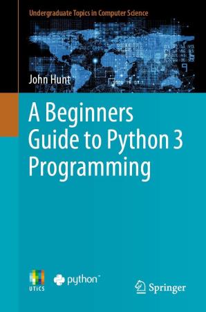 Book cover number 1 for A Beginners Guide To Python 3 Programming written by John Hunt published by Springer