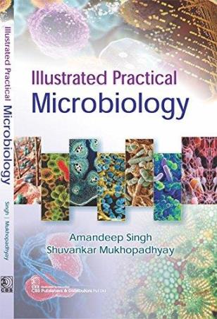 Book cover number 1 for Illustrated Practical Microbiology written by Amandeep Singh, Shuvankar Mukhopadhyay published by CBS Publishers & Distributors Pvt. Ltd.