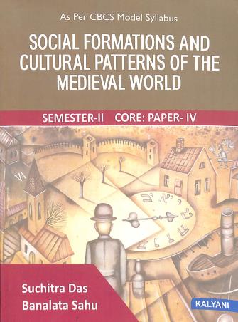 Book cover number 1 for Social Formations And Cultural Patterns Of The Medieval World Semester 2 (Core : Paper 4) CBCS written by Banalata Sahu, Suchitra Das published by Kalyani Publishers