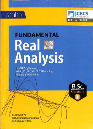 Book cover number 1 for Fundamental Real Analysis : B.Sc. Semester 3 written by Biswajit Pal, Subrata Raychaudhuri, Soovoojeet Jana published by Santra Publication Pvt. Ltd