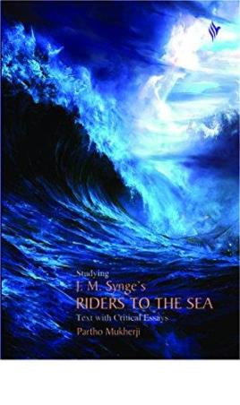 Book cover number 1 for Studying J. M. Synge's Riders To The Sea (Text With Critical Essays) written by Partho Mukherji published by The Book World