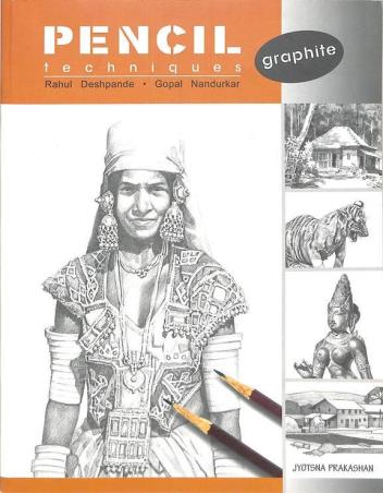 Book cover number 1 for Pencil Techniques Graphite written by Rahul Deshpande, Gopal Nandukar published by Jyotsna Prakashan