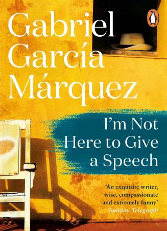 Book cover number 1 for I'm Not Here To Give A Speech written by Gabriel Garcia Marquez published by Penguin Modern Classics