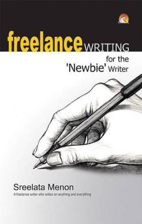 Book cover number 1 for Freelance Writing For The 'Newbie' Writer written by Sreelata Menon published by Unicorn Books