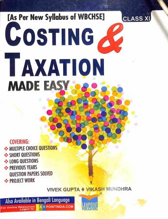 Book cover number 1 for Costing & Taxation Made Easy Class 11 (WBCHSE) written by Vikash Mundhra, Vivek Gupta published by Lawpoint