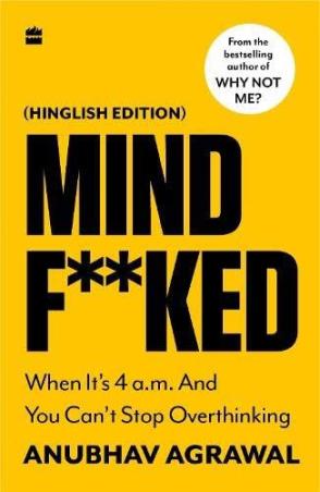 Book cover number 1 for Mind F**ked : When It’s 4 a.m. And You Can’t Stop Overthinking written by Anubhav Agrawal published by Harper Collins Publishers