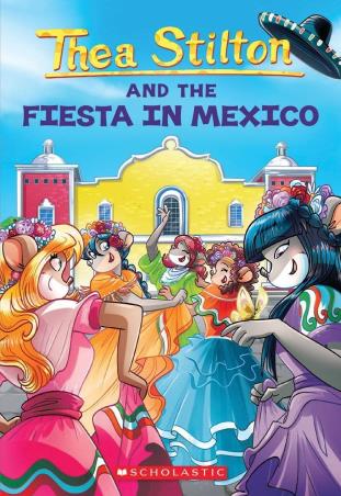 Book cover number 1 for Thea Stilton And The Fiesta In Mexico written by Elisabetta Dami published by Scholastic