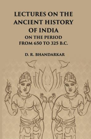 Book cover number 1 for Lectures On The Ancient History Of India : On The Period From 650 To 325 B.C. written by D. R. Bhandarkar published by Gyan Publishing House