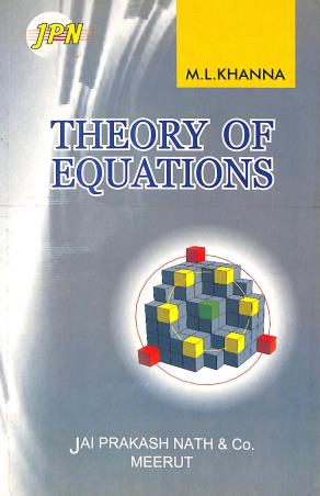 Book cover number 1 for Theory Of Equations written by M. L. Khanna published by Jai Prakash Nath Publications