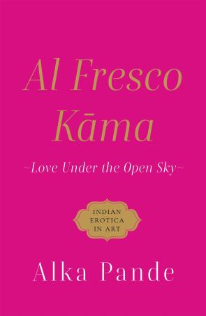 Book cover number 1 for Al Fresco Kama : Love Under The Open Sky written by Alka Pande published by Speaking Tiger Publishing Private Limited