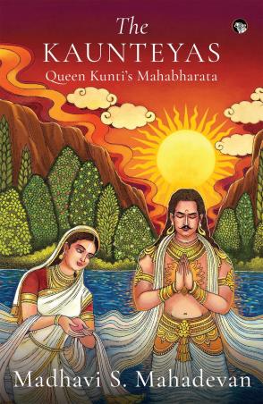 Book cover number 1 for The Kaunteyas : Queen Kunti’s Mahabharata written by Madhavi S. Mahadevan published by Speaking Tiger Publishing Private Limited
