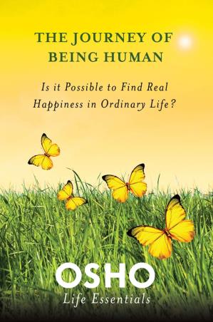 Book cover number 1 for The Journey Of Being Human : Is It Possible To Find Real Happiness In Ordinary Life written by Osho published by Griffin