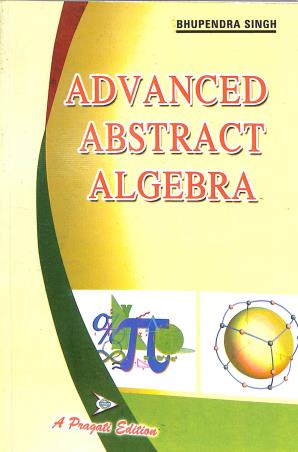 Book cover number 1 for Advanced Abstract Algebra written by Bhupendra Singh published by Pragati Prakashan