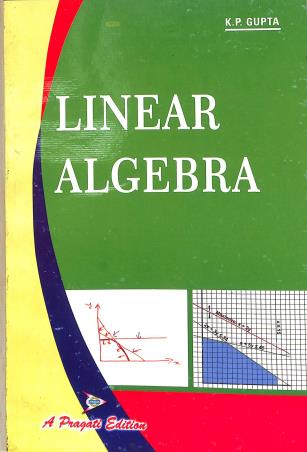 Book cover number 1 for Linear Algebra written by K. P. Gupta published by Pragati Prakashan