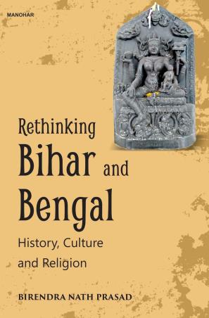 Book cover number 1 for Rethinking Bihar And Bengal : History, Culture And Religion written by Birendra Nath Prasad published by Manohar Publishers & Distributors