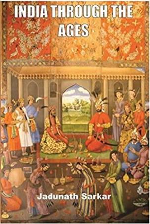Book cover number 1 for India Through The Ages written by Jadunath Sarkar published by Life Span Publishers & Distributors