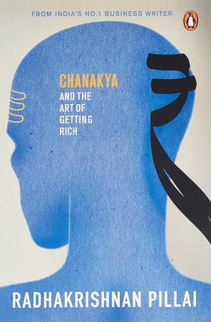 Book cover number 1 for Chanakya And The Art Of Getting Rich written by Radhakrishnan Pillai published by Penguin Books