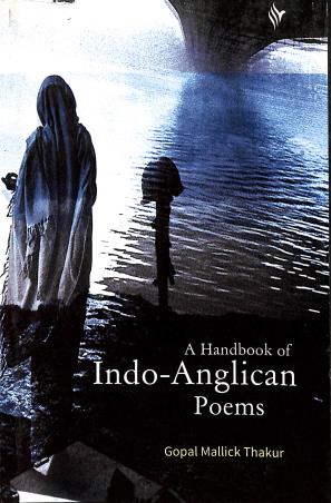 Book cover number 1 for A Handbook Of Indo-Anglican Poems written by Gopal Mallik Thakur published by The Book World