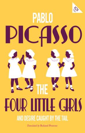 Book cover number 1 for The Four Little Girls And Desire Caught By The Tail written by Pablo Picasso published by Bloomsbury Publishing