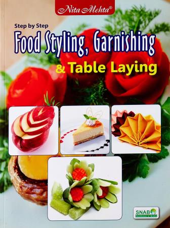 Book cover number 1 for Step By Step Food Styling, Garnishing & Table Laying written by NA published by Nita Mehta Publications