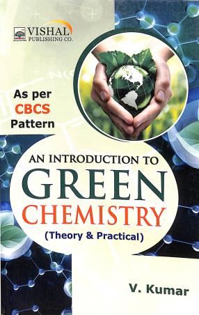 Book cover number 1 for An Introduction To Green Chemistry (Theory & Practical) CBCS written by V. Kumar published by Vishal Publishing Co.