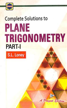 Book cover number 1 for Complete Solutions To Plane Trigonometry Part 1 written by S. L. Loney published by Pragati Prakashan