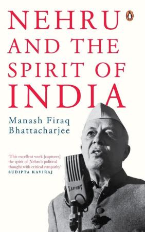 Book cover number 1 for Nehru And The Spirit Of India written by Manash Firaq Bhattacharjee published by Penguin Books