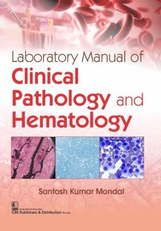 Book cover number 1 for Laboratory Manual Of Clinical Pathology And Hematology written by Santosh Kumar Mondal published by CBS Publishers & Distributors Pvt. Ltd.