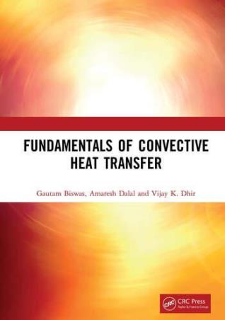 Book cover number 1 for Fundamentals Of Convective Heat Transfer written by Gautam Biswas, Amaresh Dalal, Vijay K. Dhir published by CRC Press