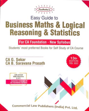 Book cover number 1 for Padhuka’s Easy Guide To Business Maths & Logical Reasoning & Statistics For CA Foundation written by G. Sekar, Saravana Prasath published by Commercial Law Publishers (India) Pvt. Ltd.
