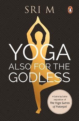 Book cover number 1 for Yoga Also For The Godless written by Sri M published by Penguin Random House