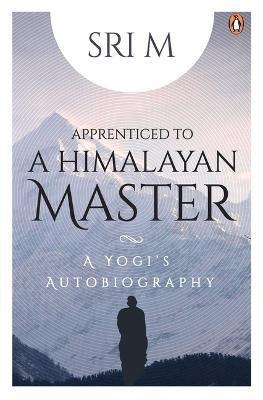 Book cover number 1 for Apprenticed To A Himalayan Master : A Yogi's Autobiography written by Sri M published by Penguin Random House