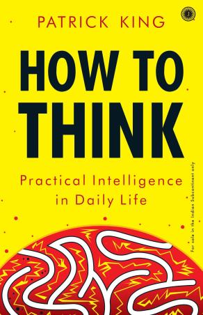 Book cover number 1 for How To Think - Practical Intelligence In Daily Life written by Patrick King published by Harper Collins Publishers