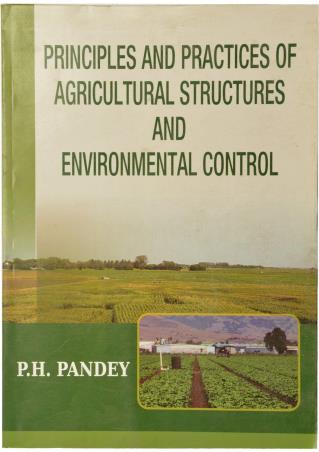 Book cover number 1 for Principles And Practices Of Agricultural Structures And Environmental Control written by P. H. Pandey published by Kalyani Publishers