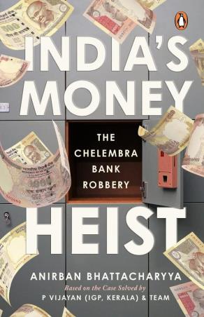 Book cover number 1 for India's Money Heist : The Chelembra Bank Robbery written by Anirban Bhattacharya published by Penguin Books